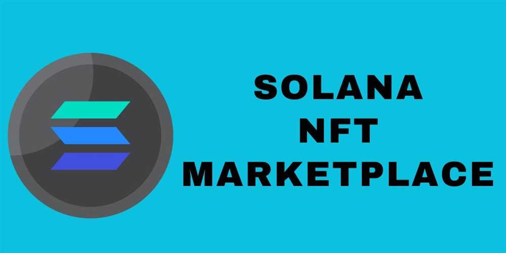 Decentralized and Efficient: How Solana is Revolutionizing NFT Marketplaces