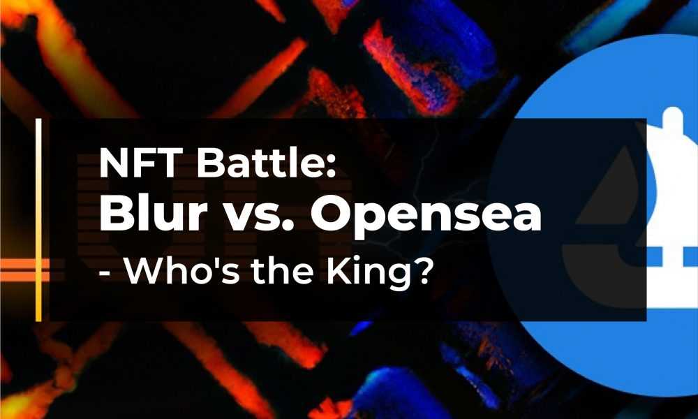 Navigating the world of NFTs: Opensea vs blur – what you need to know.